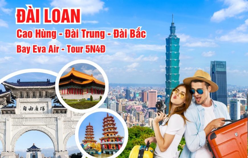 ĐÀI LOAN: ĐÀI BẮC – ĐÀI TRUNG – CAO HÙNG 5N4Đ (EVA) [TH]