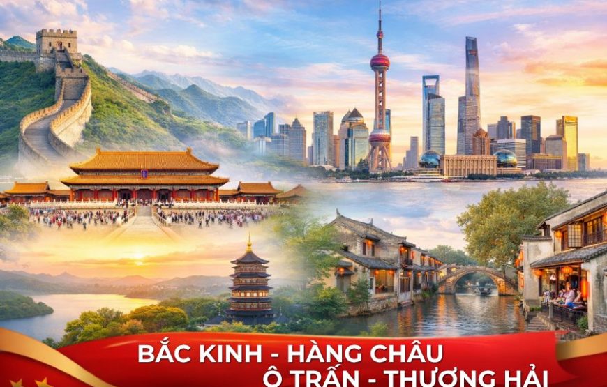 BẮC KINH – THƯỢNG HẢI – HÀNG CHÂU – Ô TRẤN 6N5Đ VNA